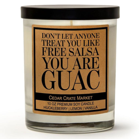 Don't Let Anyone Treat You Like Free Salsa You Are Guac | Wild Huckleberry | 100% Soy Wax Candle