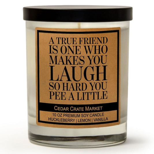 A True Friend Is One Who Makes You Laugh So Hard You Pee A Little | Wild Huckleberry | 100% Soy Wax Candle