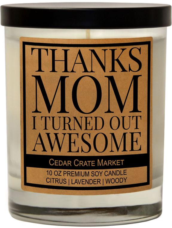 Thanks Mom, I Turned Out Awesome!, 100% Soy Candle, Lavender, Citrus, Woody